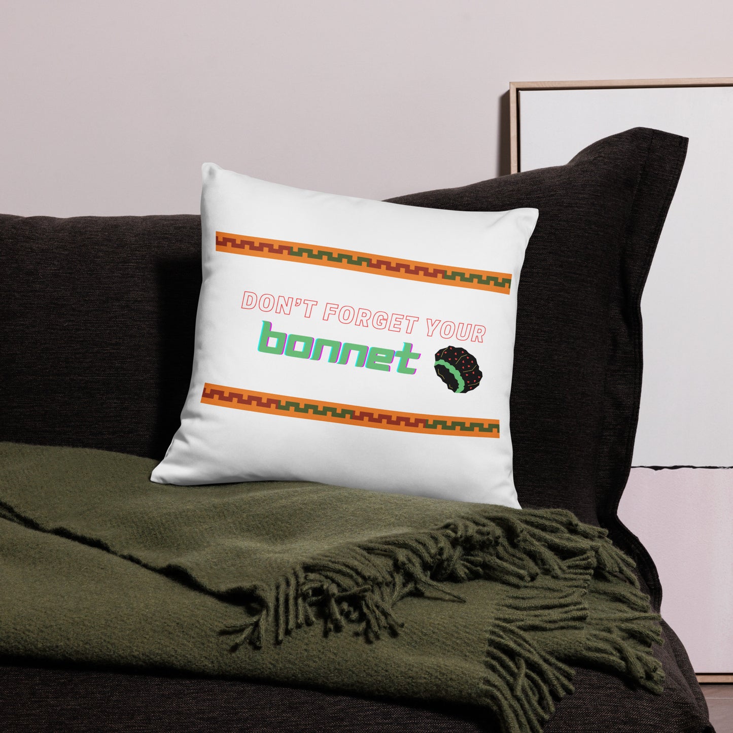 Don't Forget Your Bonnet Pillow Case