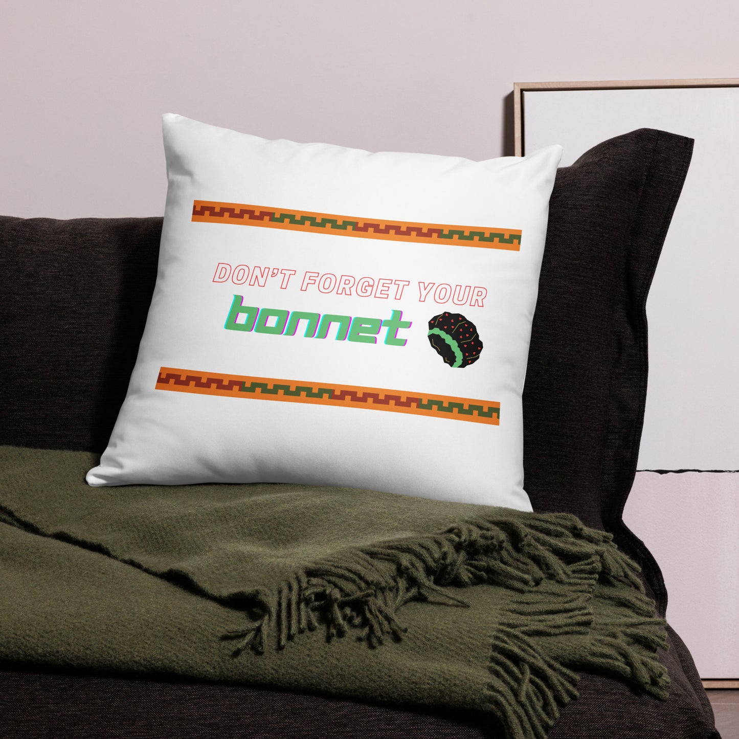 Don't Forget Your Bonnet Pillow Case